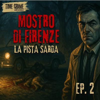 Ep. 35 - MOSTRO DI FIRENZE 2 di 3 - LA PISTA SARDA