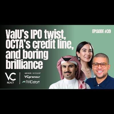 VC React Podcast (E39): Valu IPO Twist, Fixing SME Cashflow, Boring Startups, A Nation of AI Coders!