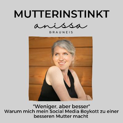#21 Weniger, aber besser: Warum mich mein Social Media Boykott zu einer besseren Mutter macht