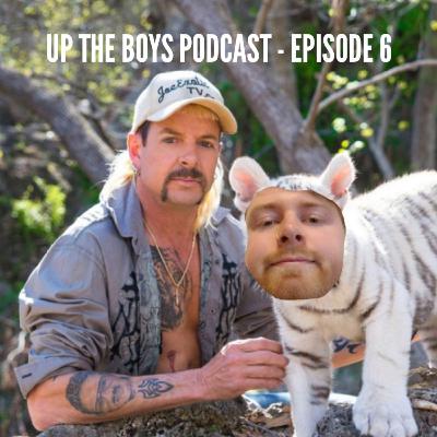 UP THE BOYS PODCAST CLASSIC - THE TIGER KING AND THAT BITCH