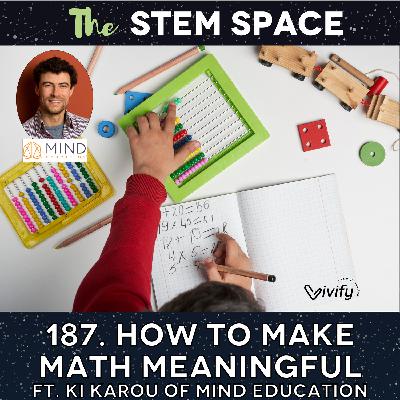 187. How to Make Math Meaningful ft. Ki Karou of MIND Education