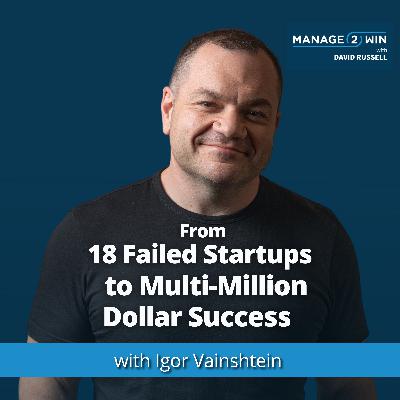 #266 - From 18 Failed Startups to Multi-Million Dollar Success | Igor Vainshtein #266 - From 18 Failed Startups to Multi-Million Dollar Success | Igor Vainshtein