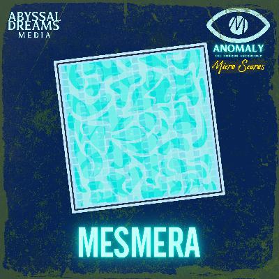 MESMERA ~ Micro Scares 6