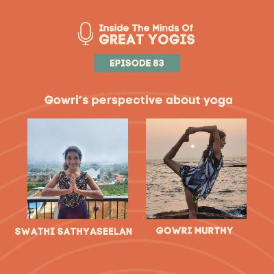 Inside the minds of great yogis ft. Gowri Murthy Inside the minds of great yogis ft. Gowri Murthy