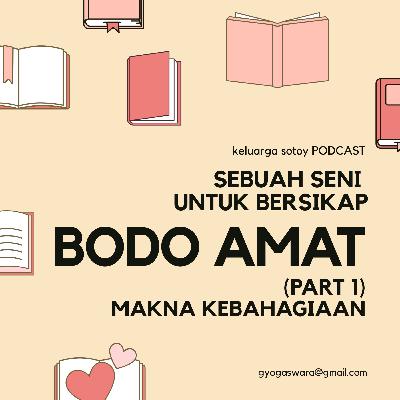Sebuah seni untuk bersikap BODO AMAT! (part 1) | Makna bahagia yang salah Sebuah seni untuk bersikap BODO AMAT! (part 1) | Makna bahagia yang salah