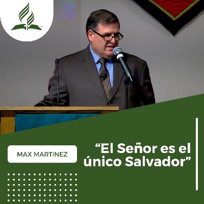 Max Martinez: "El Señor es el Unico Salvador" | Reflexion Max Martinez: "El Señor es el Unico Salvador" | Reflexion