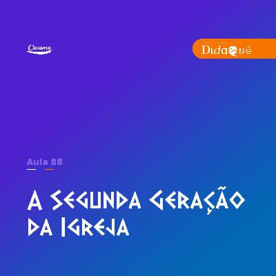Didaquê - A segunda geração da Igreja - Aula 88 Didaquê - A segunda geração da Igreja - Aula 88