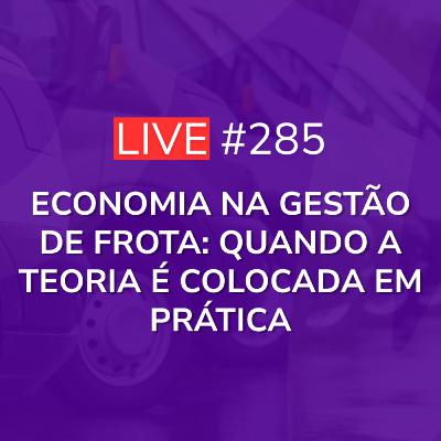 Economia na Gestão de Frota: Quando a Teoria é Colocada em Prática - Caso Real | Live 285