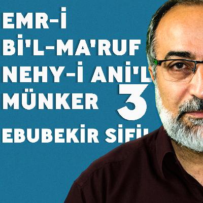 #69: Ebubekir Sifil - Emr-i Bi'l-Ma'ruf Nehy-i Ani'l-Münker - 3