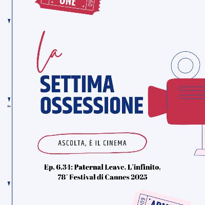 Ep. 6.34: Paternal Leave, L'infinito, Festival di Cannes 2025 Ep. 6.34: Paternal Leave, L'infinito, Festival di Cannes 2025