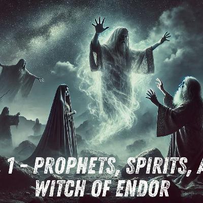 Samual 1- Prophets, Spirits, and the Witch of Endor Samual 1- Prophets, Spirits, and the Witch of Endor