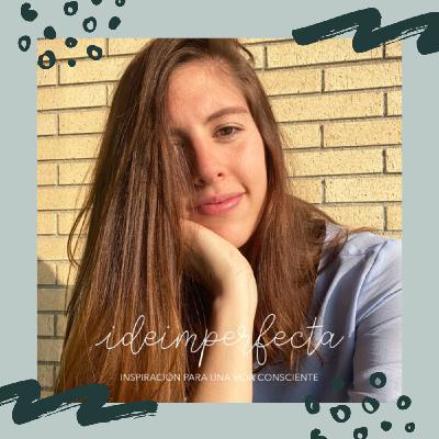 4. Ser imperfectamente sostenible y consciente con Irene de @ideimperfecta 4. Ser imperfectamente sostenible y consciente con Irene de @ideimperfecta