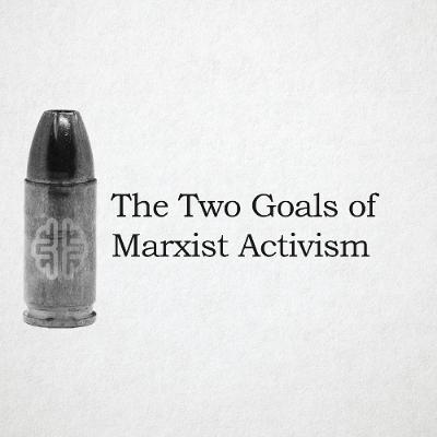The Two Goals of Marxist Activism