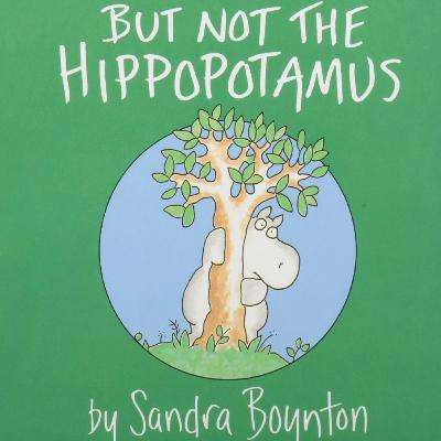But Not The Hippopotamus, (No Talking)