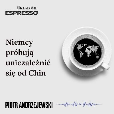 Espresso US - Niemcy próbują uniezależnić się od Chin