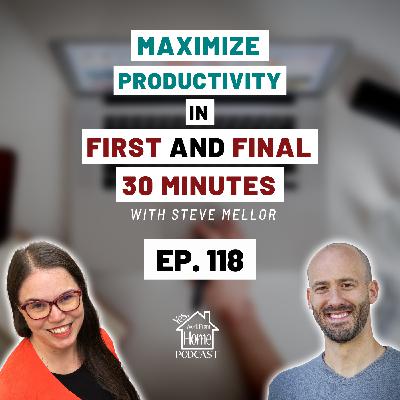 Maximize Productivity in First and Final 30 minutes with Steve Mellor, Ep. 118