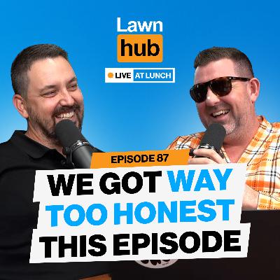 We got way too honest this episode | Lawnhub Live EP87