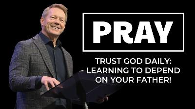 Pray: Trust God Daily - Learning to Depend on Your Father Pray: Trust God Daily - Learning to Depend on Your Father