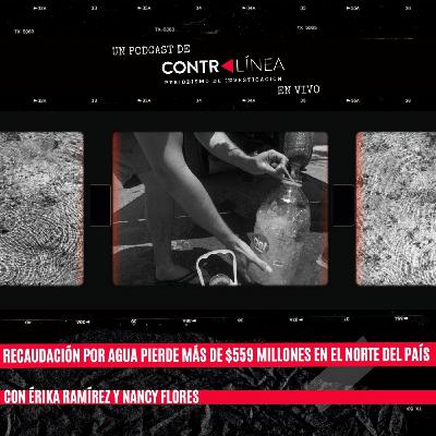 160. Recaudación por agua pierde más de $559 millones en el norte del país