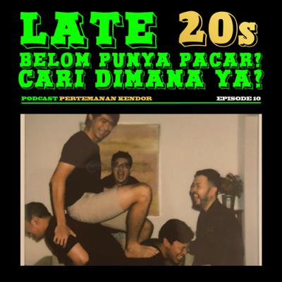 Eps. 10 : Late 20s Belom Punya Pacar? Cari Dimana Ya?