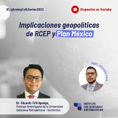 28. Implicaciones geopolíticas del RCEP y Plan México