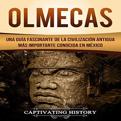 Olmecas: Una Guía Fascinante de la Civilización Antigua Más Importante Conocida En México [Olmec: A Fascinating Guide to the Most Important Ancient Civilization Known in Mexico] (Audiolibro) | Prueba Gratis