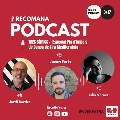 3x17. TRES CÍTRICS. Especial Pla d'Impuls de la Dansa d'Arrel amb Jordi Bordes, Jaume Forés i Júlia Vernet
