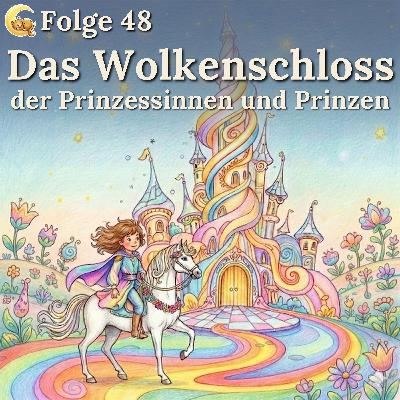 Folge 48: Das Wolkenschloss der Prinzessinnen und Prinzen Folge 48: Das Wolkenschloss der Prinzessinnen und Prinzen