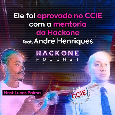 EP#21 - Ele foi aprovado no CCIE com a mentoria da Hackone feat. André Henriques