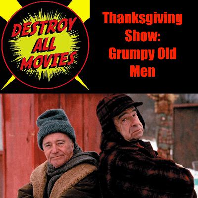 Destroy All Movies S2E20 - Thanksgiving Show: Grumpy Old Men