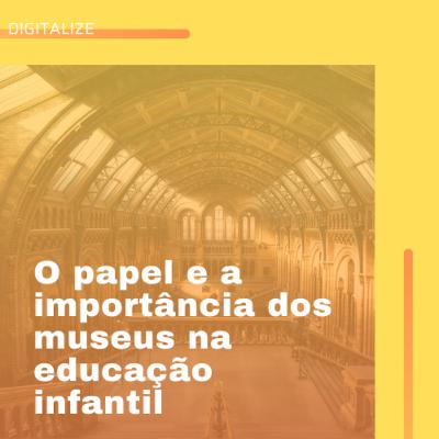 O papel e a importância dos museus na educação infantil O papel e a importância dos museus na educação infantil