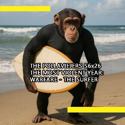 THE POLLAVIEJERS S6x26| THE MOST VIOLENT YEAR: WARFARE - THE SURFER THE POLLAVIEJERS S6x26| THE MOST VIOLENT YEAR: WARFARE - THE SURFER