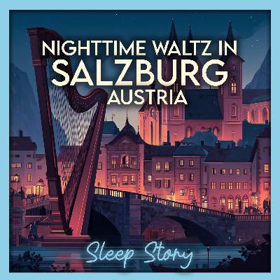 The Hushed Waltz of Salzburg | Sleep Story for Adults with Soft Harp & River Sounds | Deep Relaxation & ASMR