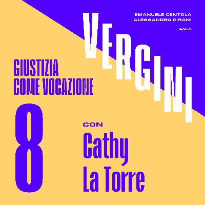 Ep. 8 - Giustizia come vocazione, con Cathy La Torre