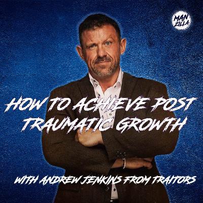 How To Achieve Post Traumatic Growth - with Andrew Jenkins from BBC’s Traitors How To Achieve Post Traumatic Growth - with Andrew Jenkins from BBC’s Traitors