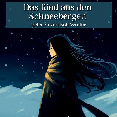 Das Kind aus den Schneebergen | Entspannt einschlafen mit Märchen| Hörgeschichte
