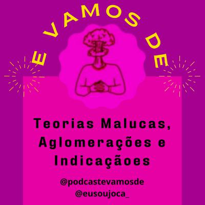 S3/E11 - Teorias Malucas, Aglomerações e Indicações S3/E11 - Teorias Malucas, Aglomerações e Indicações