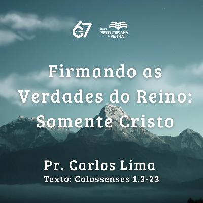 Firmando os valores do Reino: Somente Cristo | Pr. Carlos Lima Firmando os valores do Reino: Somente Cristo | Pr. Carlos Lima