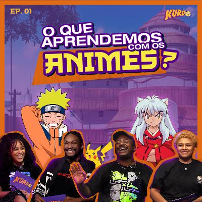 Episódio 1: O que aprendemos com os animes? Episódio 1: O que aprendemos com os animes?