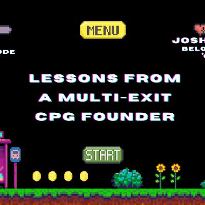 Lessons from a Multi-Exit CPG Founder