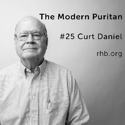 #25 Curt Daniel: Practical Apologetics in Pastoral Ministry, Pros and Cons of Singleness for the Reformed Minister, Keeping Your People from Heresy