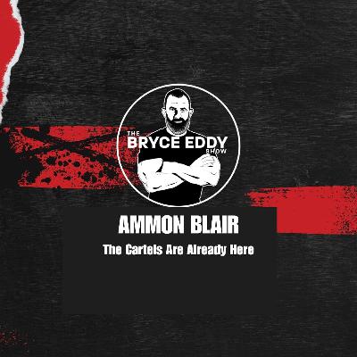 Ammon Blair: The Cartels Are Already Here Ammon Blair: The Cartels Are Already Here