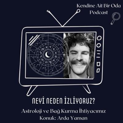 Astrolojiyi Neden Takip Ediyoruz? / Konuk: Arda Yaman