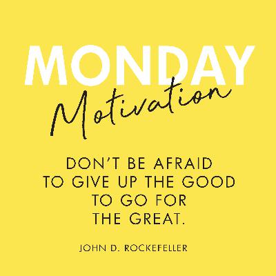 #421 - Monday Motivation: “Don’t be afraid to give up the good to go for the great.” #421 - Monday Motivation: “Don’t be afraid to give up the good to go for the great.”