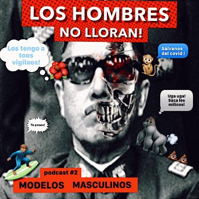 "Los Hombres no Lloran" podcast # 2 " Modelos Masculinos" "Los Hombres no Lloran" podcast # 2 " Modelos Masculinos"