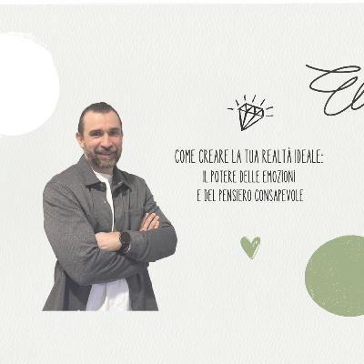 Come CREARE la Tua Realtà Ideale: Il Potere delle Emozioni e del Pensiero Consapevole