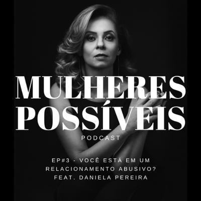 #03 Você está em um relacionamento abusivo? feat. Daniela Pereira