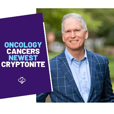 Episode 8: Oncology Cancers Newest Kryptonite featuring Chuck Meakin