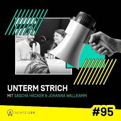 Unterm Strich Folge #095: Die Menschen hinterm Mikro mit Sascha Häcker & Johanna Wallkamm