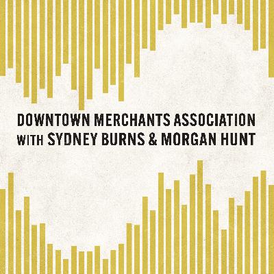 Downtown Merchants Association with Sydney Burns and Morgan Hunt Downtown Merchants Association with Sydney Burns and Morgan Hunt